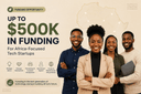 Up to $500K Funding Opportunity for Africa-Focused Tech Startups