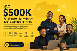 $500K Funding Opportunity for Early-Stage Tech Startups in Africa
