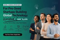 $250K+ Funding Opportunity for Pre-Seed Technology Startups Globally